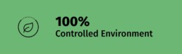 100% controlled environment